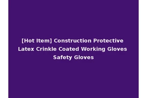 [Hot Item] Construction Protective Latex Crinkle Coated Working Gloves Safety Gloves