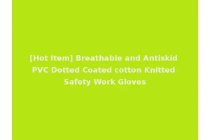 [Hot Item] Breathable and Antiskid PVC Dotted Coated cotton Knitted Safety Work Gloves