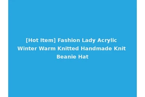[Hot Item] Fashion Lady Acrylic Winter Warm Knitted Handmade Knit Beanie Hat