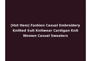 [Hot Item] Fashion Casual Embroidery Knitted Suit Knitwear Cardigan Knit Women Casual Sweaters