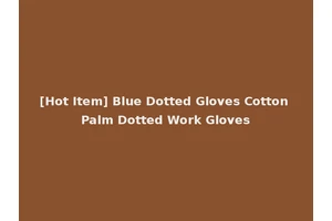 [Hot Item] Blue Dotted Gloves Cotton Palm Dotted Work Gloves