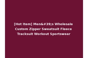 [Hot Item] Men's Wholesale Custom Zipper Sweatsuit Fleece Tracksuit Workout Sportswear