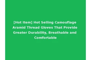 [Hot Item] Hot Selling Camouflage Aramid Thread Gloves That Provide Greater Durability, Breathable and Comfortable