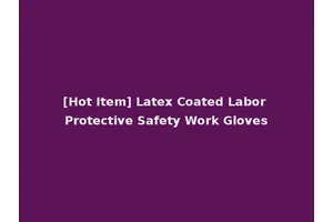 [Hot Item] Latex Coated Labor Protective Safety Work Gloves