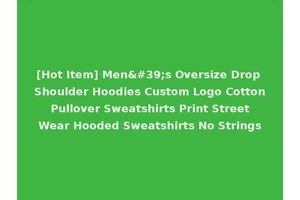 [Hot Item] Men's Oversize Drop Shoulder Hoodies Custom Logo Cotton Pullover Sweatshirts Print Street Wear Hooded Sweatshirts No Strings