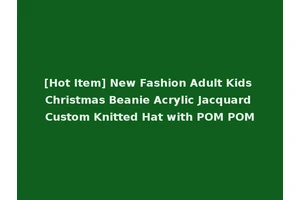 [Hot Item] New Fashion Adult Kids Christmas Beanie Acrylic Jacquard Custom Knitted Hat with POM POM