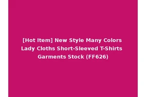 [Hot Item] New Style Many Colors Lady Cloths Short-Sleeved T-Shirts Garments Stock (FF626)