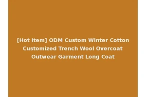 [Hot Item] ODM Custom Winter Cotton Customized Trench Wool Overcoat Outwear Garment Long Coat