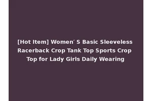 [Hot Item] Women′ S Basic Sleeveless Racerback Crop Tank Top Sports Crop Top for Lady Girls Daily Wearing
