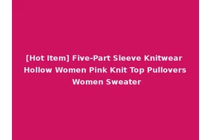 [Hot Item] Five-Part Sleeve Knitwear Hollow Women Pink Knit Top Pullovers Women Sweater