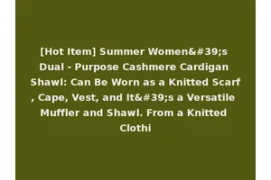[Hot Item] Summer Women's Dual - Purpose Cashmere Cardigan Shawl: Can Be Worn as a Knitted Scarf, Cape, Vest, and It's a Versatile Muffler and Shawl. From a Knitted Clothi