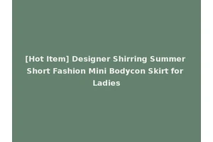 [Hot Item] Designer Shirring Summer Short Fashion Mini Bodycon Skirt for Ladies