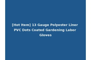 [Hot Item] 13 Gauge Polyester Liner PVC Dots Coated Gardening Labor Gloves