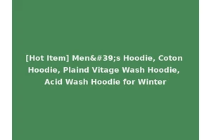 [Hot Item] Men's Hoodie, Coton Hoodie, Plaind Vitage Wash Hoodie, Acid Wash Hoodie for Winter