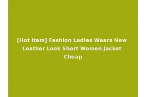 [Hot Item] Fashion Ladies Wears New Leather Look Short Women Jacket Cheap