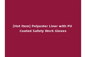 [Hot Item] Polyester Liner with PU Coated Safety Work Gloves