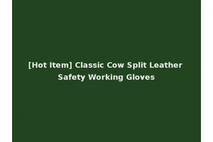[Hot Item] Classic Cow Split Leather Safety Working Gloves