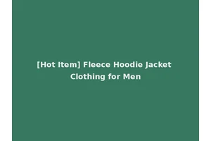 [Hot Item] Fleece Hoodie Jacket Clothing for Men
