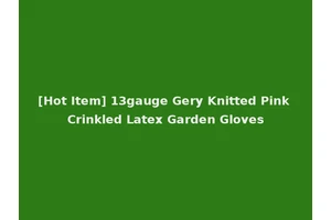 [Hot Item] 13gauge Gery Knitted Pink Crinkled Latex Garden Gloves