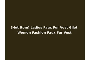 [Hot Item] Ladies Faux Fur Vest Gilet Women Fashion Faux Fur Vest