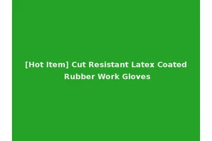 [Hot Item] Cut Resistant Latex Coated Rubber Work Gloves