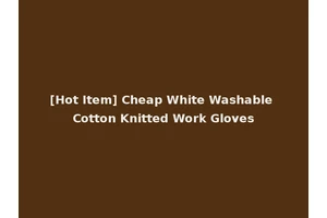 [Hot Item] Cheap White Washable Cotton Knitted Work Gloves