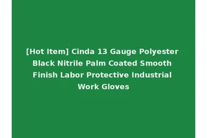 [Hot Item] Cinda 13 Gauge Polyester Black Nitrile Palm Coated Smooth Finish Labor Protective Industrial Work Gloves