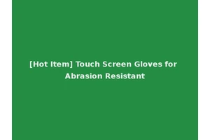 [Hot Item] Touch Screen Gloves for Abrasion Resistant