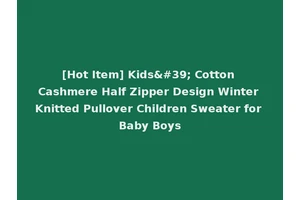 [Hot Item] Kids' Cotton Cashmere Half Zipper Design Winter Knitted Pullover Children Sweater for Baby Boys