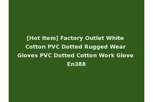 [Hot Item] Factory Outlet White Cotton PVC Dotted Rugged Wear Gloves PVC Dotted Cotton Work Glove En388