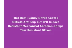 [Hot Item] Sandy Nitrile Coated Oilfield Anti-Slip Cut TPR Impact Resistant Mechanical Abrasion &amp; Tear Resistant Gloves