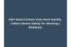 [Hot Item] Factory Sale Good Quality Cotton Gloves Safety for Working (BY48322)
