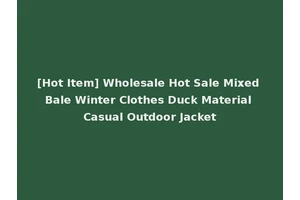 [Hot Item] Wholesale Hot Sale Mixed Bale Winter Clothes Duck Material Casual Outdoor Jacket