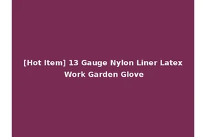 [Hot Item] 13 Gauge Nylon Liner Latex Work Garden Glove