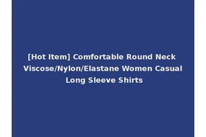[Hot Item] Comfortable Round Neck Viscose/Nylon/Elastane Women Casual Long Sleeve Shirts