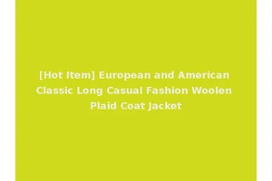 [Hot Item] European and American Classic Long Casual Fashion Woolen Plaid Coat Jacket