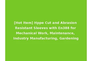 [Hot Item] Hppe Cut and Abrasion Resistant Sleeves with En388 for Mechanical Work, Maintenance, Industry Manufacturing, Gardening