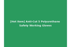 [Hot Item] Anti-Cut 5 Polyurethane Safety Working Gloves