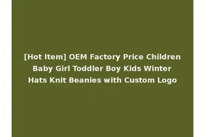 [Hot Item] OEM Factory Price Children Baby Girl Toddler Boy Kids Winter Hats Knit Beanies with Custom Logo