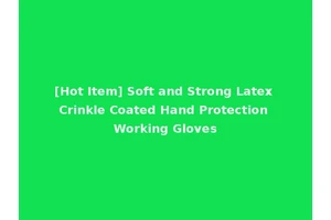 [Hot Item] Soft and Strong Latex Crinkle Coated Hand Protection Working Gloves
