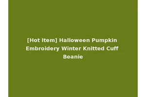 [Hot Item] Halloween Pumpkin Embroidery Winter Knitted Cuff Beanie