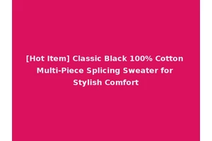 [Hot Item] Classic Black 100% Cotton Multi-Piece Splicing Sweater for Stylish Comfort