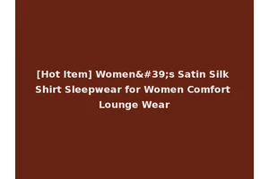 [Hot Item] Women's Satin Silk Shirt Sleepwear for Women Comfort Lounge Wear