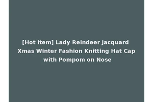 [Hot Item] Lady Reindeer Jacquard Xmas Winter Fashion Knitting Hat Cap with Pompom on Nose