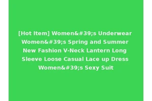 [Hot Item] Women's Underwear Women's Spring and Summer New Fashion V-Neck Lantern Long Sleeve Loose Casual Lace up Dress Women's Sexy Suit