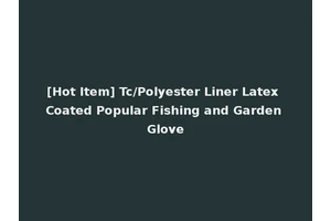[Hot Item] Tc/Polyester Liner Latex Coated Popular Fishing and Garden Glove