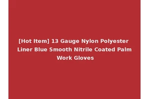[Hot Item] 13 Gauge Nylon Polyester Liner Blue Smooth Nitrile Coated Palm Work Gloves