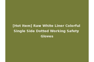 [Hot Item] Raw White Liner Colorful Single Side Dotted Working Safety Gloves