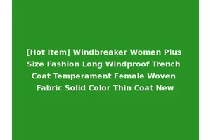 [Hot Item] Windbreaker Women Plus Size Fashion Long Windproof Trench Coat Temperament Female Woven Fabric Solid Color Thin Coat New