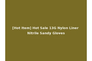 [Hot Item] Hot Sale 13G Nylon Liner Nitrile Sandy Gloves